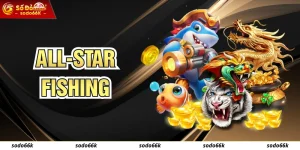 All-star Fishing - Hướng Dẫn Cách Chơi Đơn Giản Tại SODO66