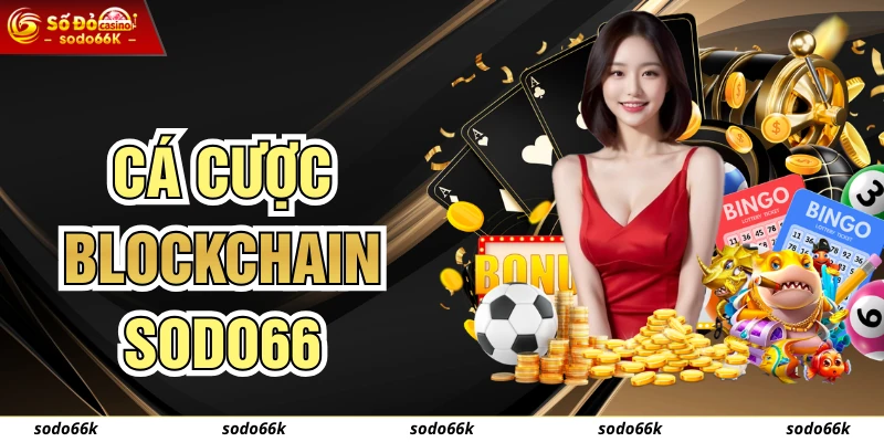 Cá Cược Blockchain - Minh Bạch Tuyệt Đối Tại Hệ Thống SODO66