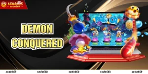 Demon Conquered - Cách Kiếm Thưởng Lớn Đơn Giản Tại SODO66