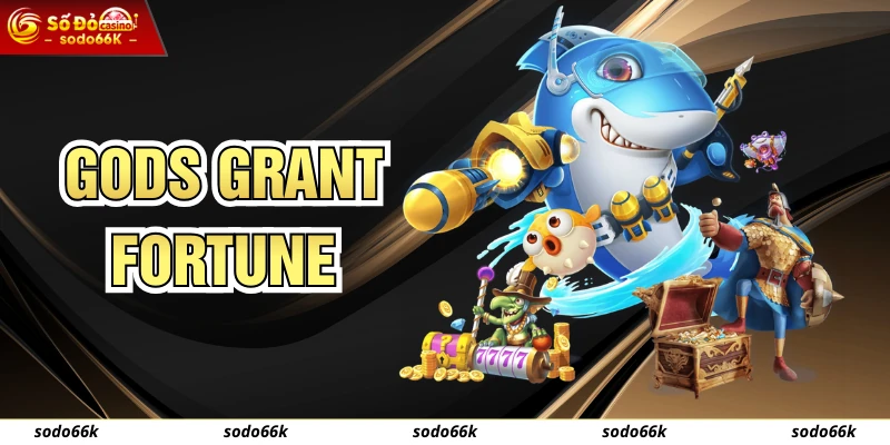 Gods Grant Fortune - Chi Tiết Cách Đặt Cược Tại Nhà Cái SODO66