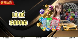 Lô Đề SODO66 - Săn Số May Mắn, Trúng Lớn Siêu Dễ Dàng