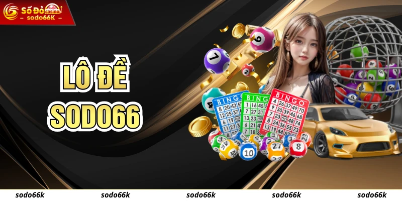 Lô Đề SODO66 - Săn Số May Mắn, Trúng Lớn Siêu Dễ Dàng