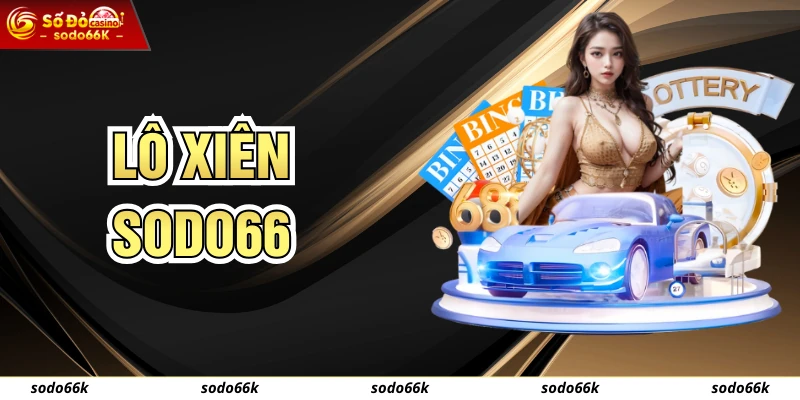 Lô Xiên SODO66 Là Gì? Cách Tham Gia Và Bí Kíp Tăng Cơ Hội Trúng