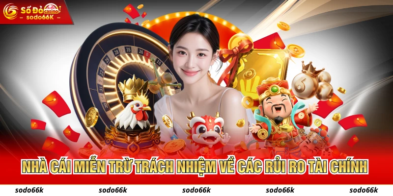 Nhà cái miễn trừ trách nhiệm về các rủi ro tài chính