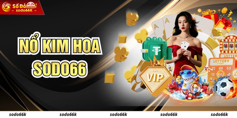 Nổ Kim Hoa Là Gì? Cách Chơi Cho Newbie Tại SODO66 Trong 1 Phút