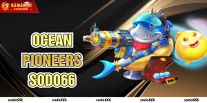 Ocean Pioneers SODO66 - Trải Nghiệm Bắn Cá Săn Thưởng Tới 400x