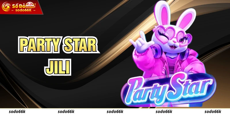 Party Star - Slot Game Lễ Hội Nhộn Nhịp Tại SODO66