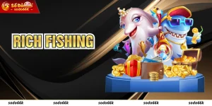 Rich Fishing - Bắn Cá Nhận Giá Trị Xu Thưởng Hot Nhất SODO66