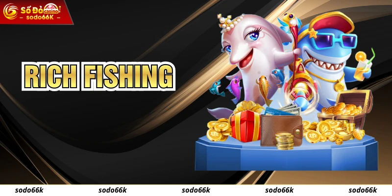Rich Fishing - Bắn Cá Nhận Giá Trị Xu Thưởng Hot Nhất SODO66