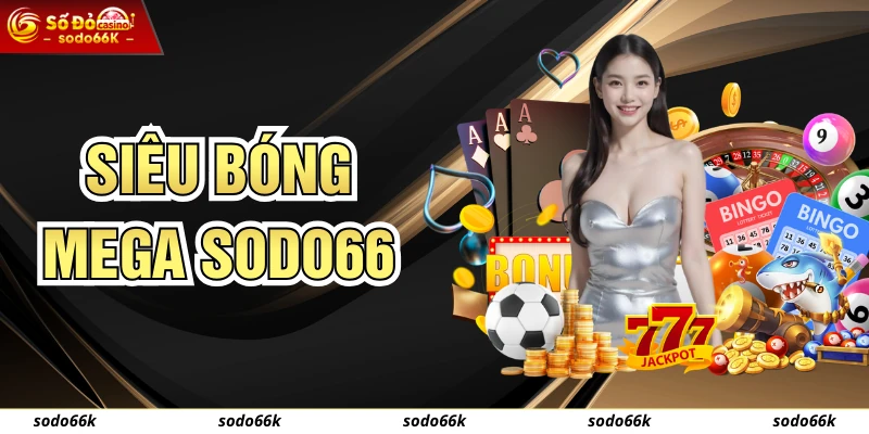 Siêu Bóng Mega SODO66 - Quay Số Online, Trúng Ngay Hoàn Trả 999.999