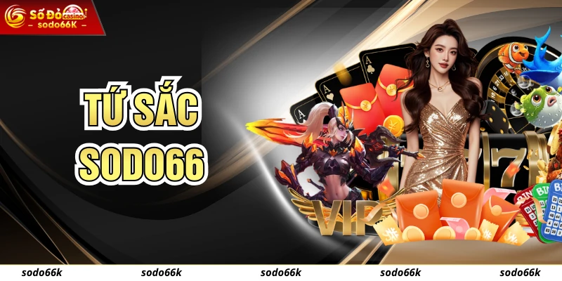 Tứ Sắc SODO66 Là Gì? Chinh Phục Cách Chơi Chỉ Trong 1 Phút