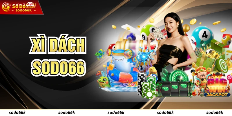 Xì Dách - Khám Phá Game Bài Đình Đám Top Đầu Tại SODO66