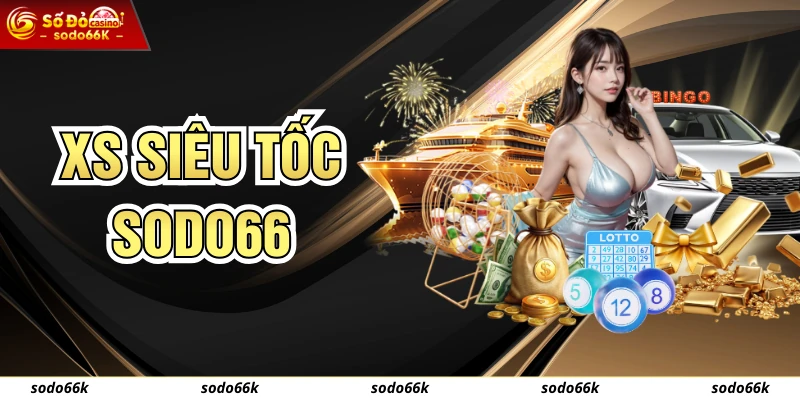 Xs Siêu Tốc SODO66 - Trải Nghiệm Quay Nhanh, Trúng Tiền Lớn